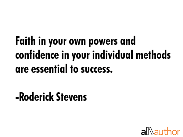 Faith in your own powers and confidence in your individual methods are essential to success. - Roderick Stevens Quote GIF