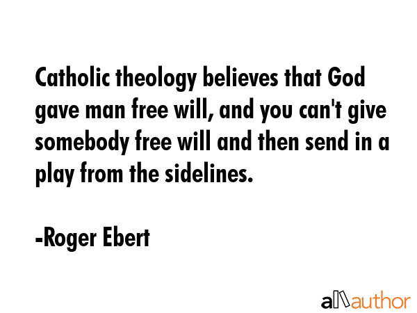 Catholic theology believes that God gave man free will, and you can\