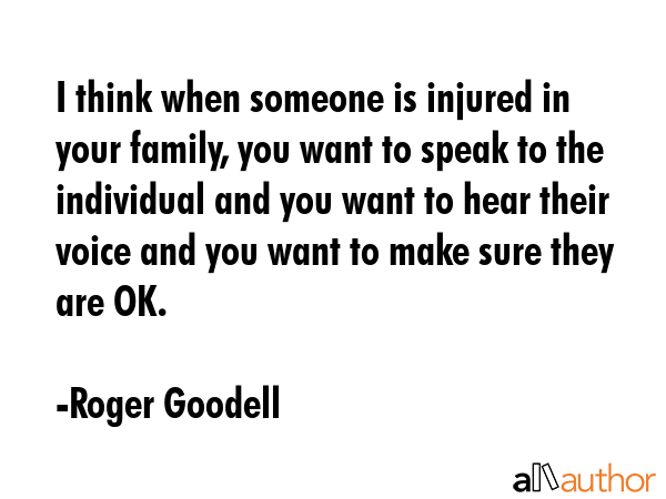 I think when someone is injured in your family, you want to speak to the individual and you want to... - Roger Goodell Quote GIF