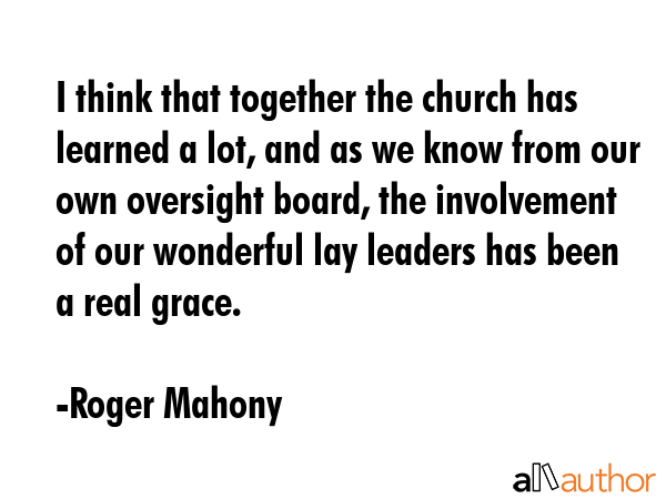 I think that together the church has learned a lot, and as we know from our own oversight board,... - Roger Mahony Quote GIF