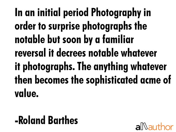 In an initial period Photography in order to surprise photographs the notable but soon by a... - Roland Barthes Quote GIF