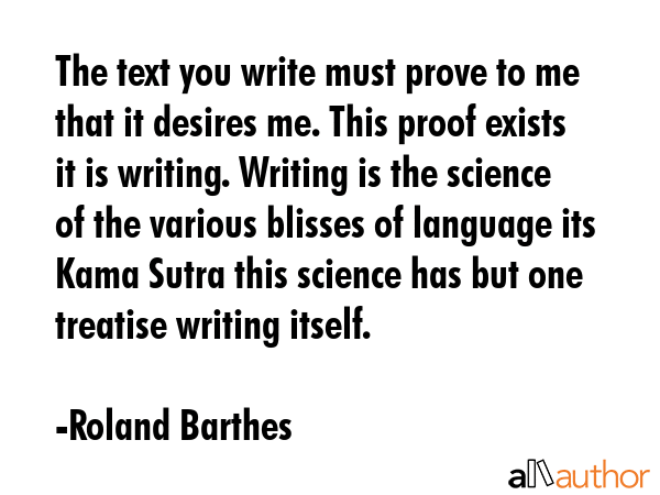 The text you write must prove to me that it desires me. This proof exists it is writing. Writing is... - Roland Barthes Quote GIF