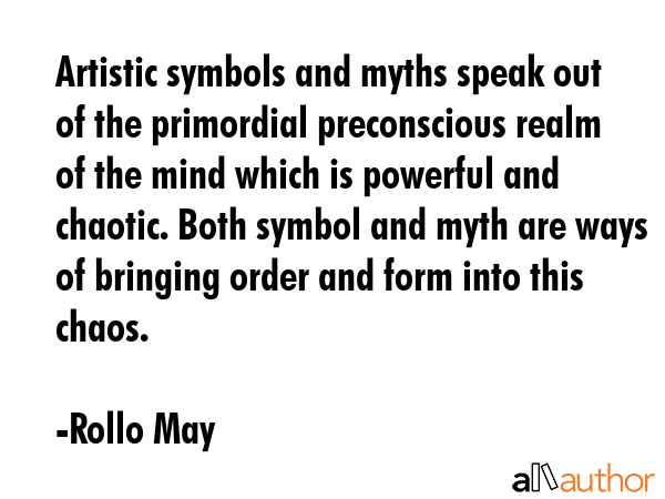 Artistic symbols and myths speak out of the primordial preconscious realm of the mind which is... - Rollo May Quote GIF
