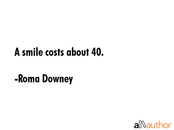 A smile costs about $240. - Roma Downey Quote GIF