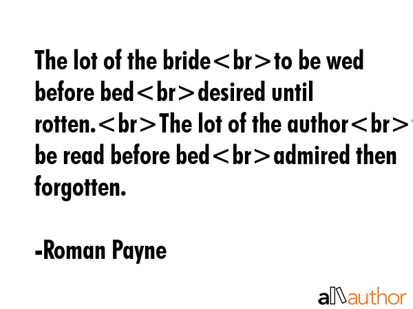 The lot of the brideto be wed before beddesired until rotten.The lot of the authorto be read before... - Roman Payne Quote GIF