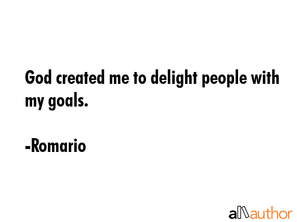 God created me to delight people with my goals. - Romario Quote GIF