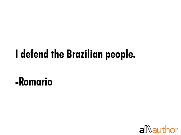 I defend the Brazilian people. - Romario Quote GIF