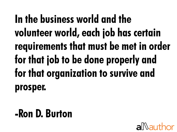 In the business world and the volunteer world, each job has certain requirements that must be met... - Ron D. Burton Quote GIF