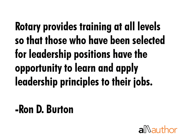 Rotary provides training at all levels so that those who have been selected for leadership... - Ron D. Burton Quote GIF