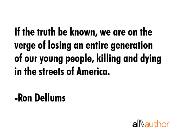 If the truth be known, we are on the verge of losing an entire generation of our young people,... - Ron Dellums Quote GIF