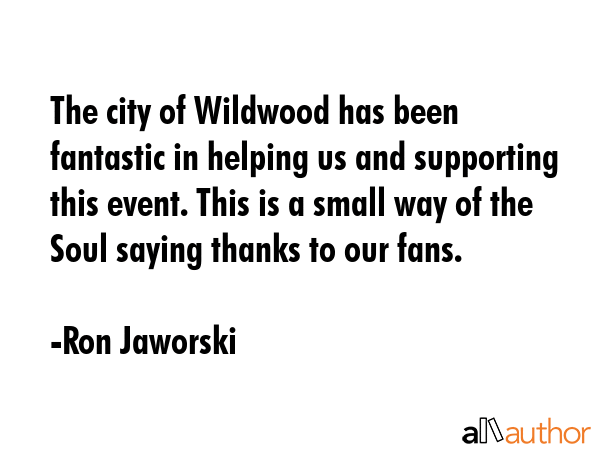 The city of Wildwood has been fantastic in helping us and supporting this event. This is a small... - Ron Jaworski Quote GIF