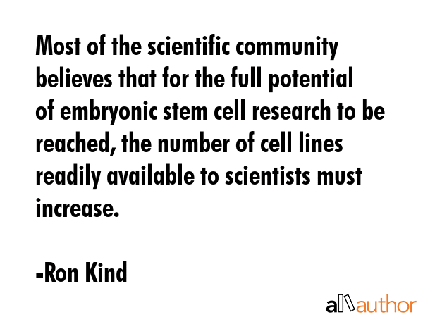 Most of the scientific community believes that for the full potential of embryonic stem cell... - Ron Kind Quote GIF