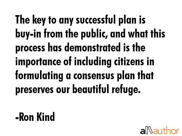 The key to any successful plan is buy-in from the public, and what this process has demonstrated is... - Ron Kind Quote GIF