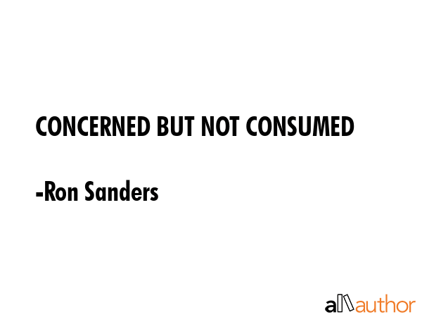 CONCERNED BUT NOT CONSUMED - Ron Sanders Quote GIF