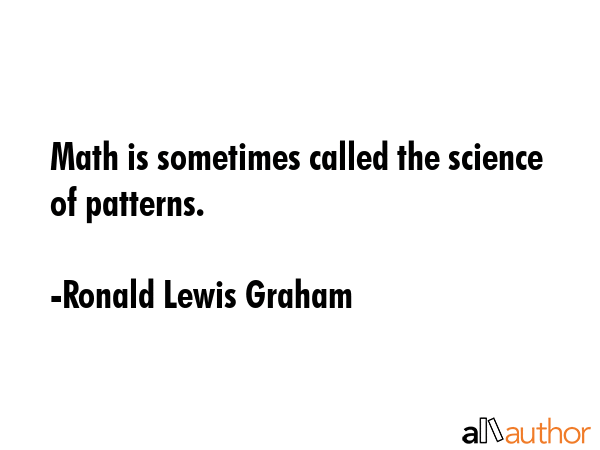 Math is sometimes called the science of patterns. - Ronald Lewis Graham Quote GIF