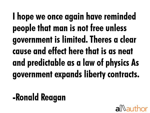 I hope we once again have reminded people that man is not free unless government is limited. Theres... - Ronald Reagan Quote GIF