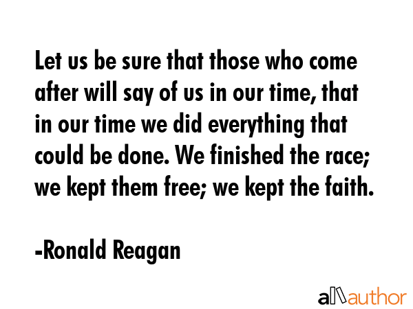 Let us be sure that those who come after will say of us in our time, that in our time we did... - Ronald Reagan Quote GIF