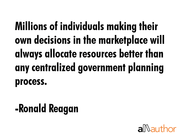 Millions of individuals making their own decisions in the marketplace will always allocate... - Ronald Reagan Quote GIF