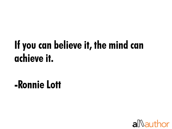 If you can believe it, the mind can achieve it. - Ronnie Lott Quote GIF