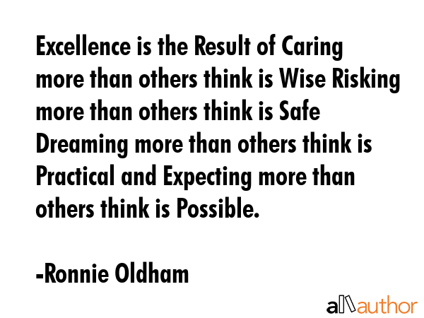 Excellence is the Result of Caring more than others think is Wise Risking more than others think is... - Ronnie Oldham Quote GIF