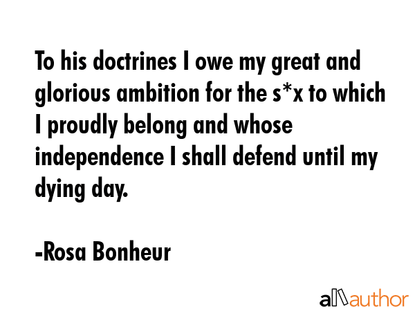 To his doctrines I owe my great and glorious ambition for the s*x to which I proudly belong and... - Rosa Bonheur Quote GIF