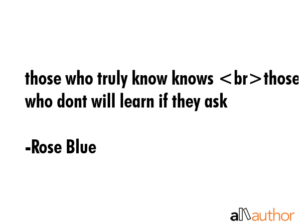 those who truly know knows those who dont will learn if they ask - Rose Blue Quote GIF