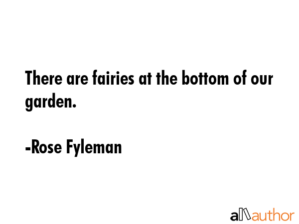There are fairies at the bottom of our garden. - Rose Fyleman Quote GIF