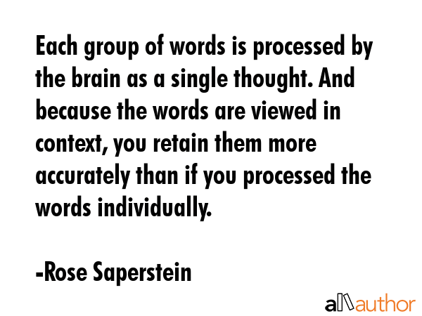 Each group of words is processed by the brain as a single thought. And because the words are viewed... - Rose Saperstein Quote GIF