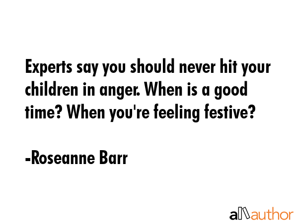 Experts say you should never hit your children in anger. When is a good time? When you\