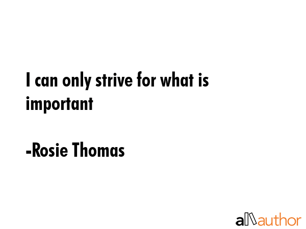 I can only strive for what is important - Rosie Thomas Quote GIF