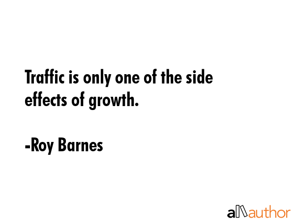 Traffic is only one of the side effects of growth. - Roy Barnes Quote GIF