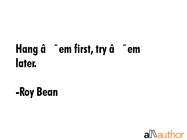 Hang ‘em first, try ‘em later. - Roy Bean Quote GIF
