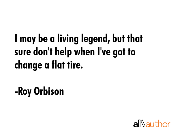I may be a living legend, but that sure don\