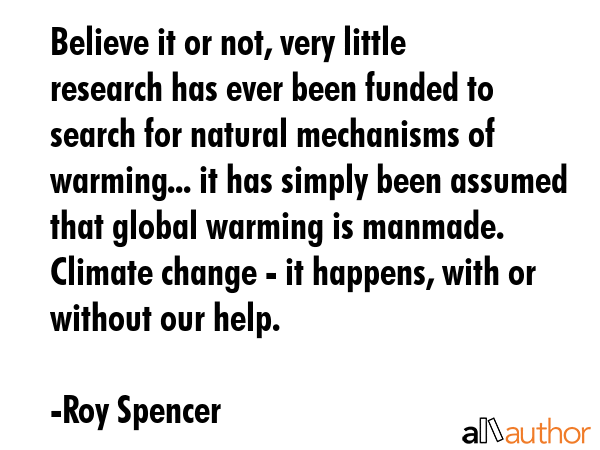 Believe it or not, very little research has ever been funded to search for natural mechanisms of... - Roy Spencer Quote GIF