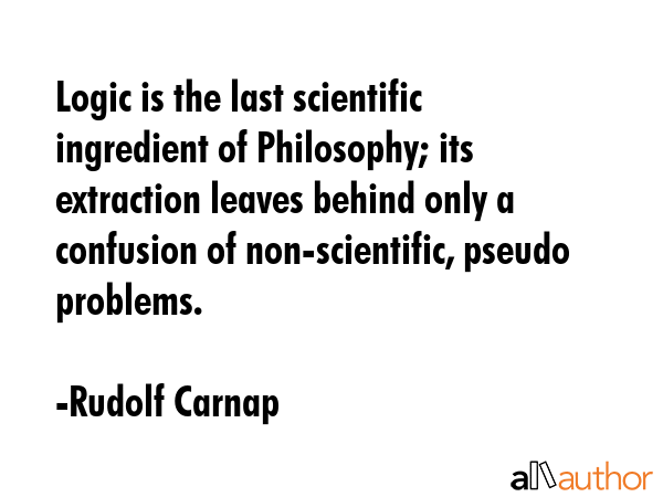 Logic is the last scientific ingredient of Philosophy; its extraction leaves behind only a... - Rudolf Carnap Quote GIF