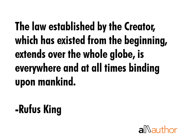 The law established by the Creator, which has existed from the beginning, extends over the whole... - Rufus King Quote GIF