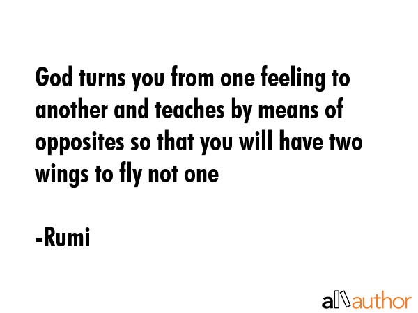 God turns you from one feeling to another and teaches by means of opposites so that you will have... - Rumi Quote GIF