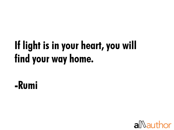 If light is in your heart, you will find your way home. - Rumi Quote GIF