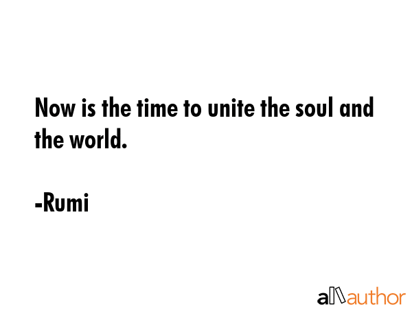 Now is the time to unite the soul and the world. - Rumi Quote GIF