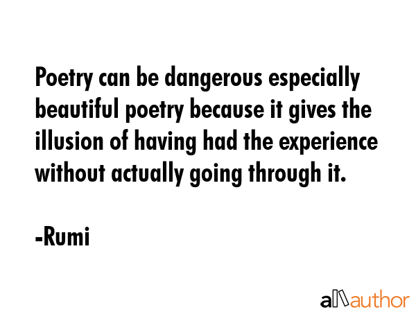 Poetry can be dangerous especially beautiful poetry because it gives the illusion of having had the... - Rumi Quote GIF