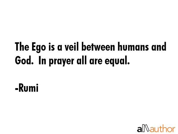 The Ego is a veil between humans and God.  In prayer all are equal. - Rumi Quote GIF
