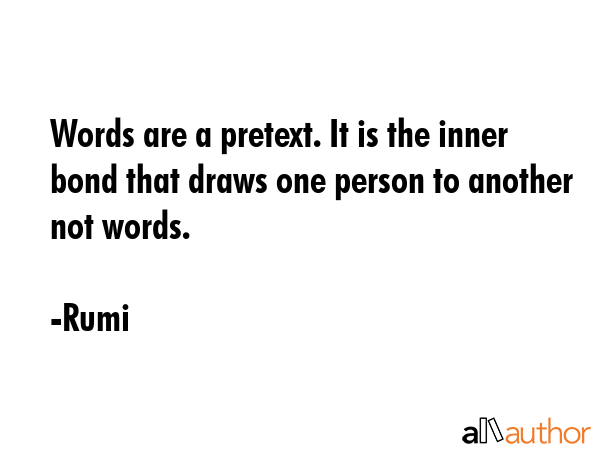 Words are a pretext. It is the inner bond that draws one person to another not words. - Rumi Quote GIF