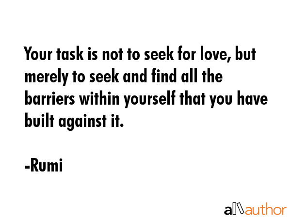 Your task is not to seek for love, but merely to seek and find all the barriers within yourself... - Rumi Quote GIF