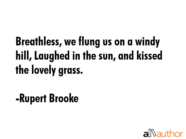 Breathless, we flung us on a windy hill, Laughed in the sun, and kissed the lovely grass. - Rupert Brooke Quote GIF