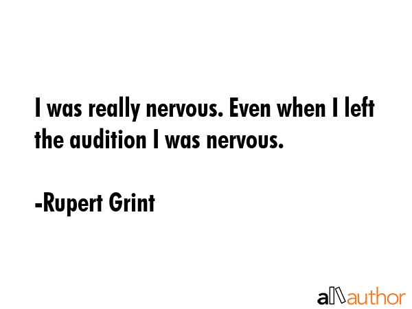I was really nervous. Even when I left the audition I was nervous. - Rupert Grint Quote GIF