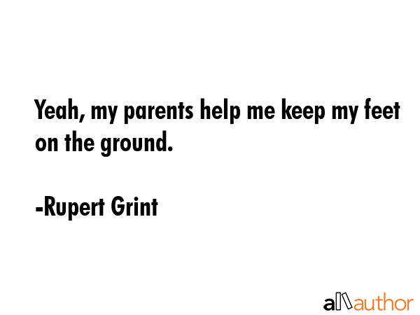 Yeah, my parents help me keep my feet on the ground. - Rupert Grint Quote GIF