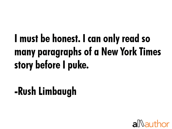 I must be honest. I can only read so many paragraphs of a New York Times story before I puke. - Rush Limbaugh Quote GIF