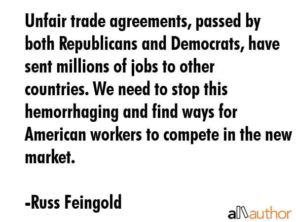 Unfair trade agreements, passed by both Republicans and Democrats, have sent millions of jobs to... - Russ Feingold Quote GIF
