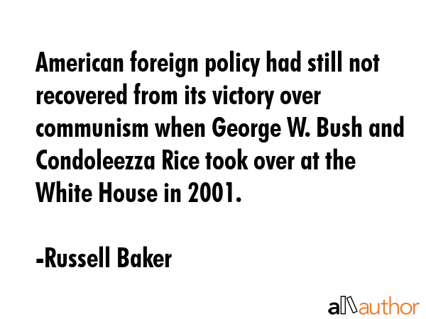 American foreign policy had still not recovered from its victory over communism when George W. Bush... - Russell Baker Quote GIF