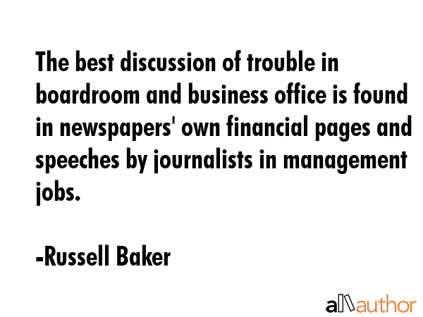 The best discussion of trouble in boardroom and business office is found in newspapers\